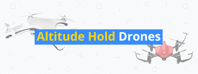 7 Best Altitude Hold Drones