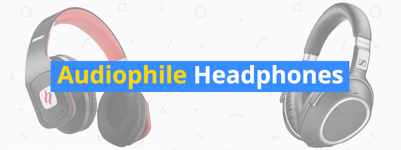 Best Audiophile Headphones of 2019