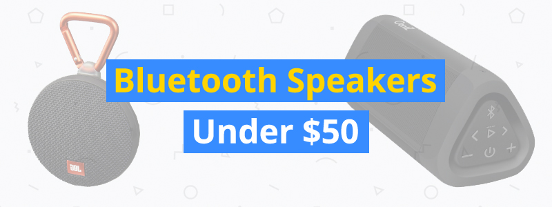 Best Bluetooth Speakers Under $50