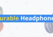 8 Most Durable Headphones