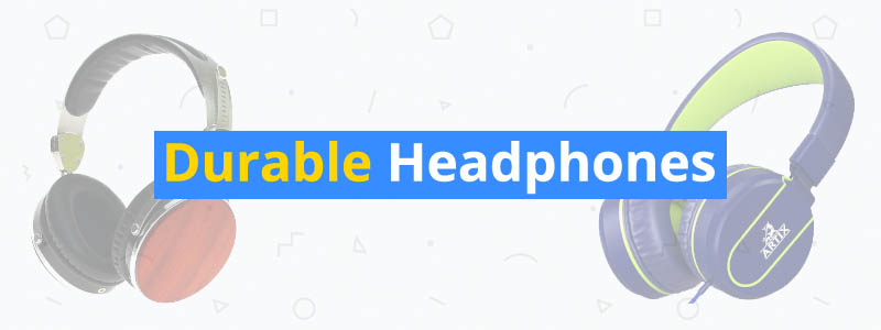 8 Most Durable Headphones