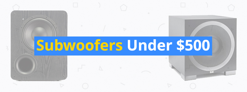 6 Best Subwoofers Under $500