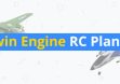 6 Incredible Twin Engine RC Planes