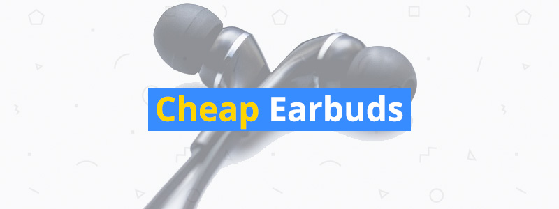 Best Cheap Earbuds Under $20, $25, and $30