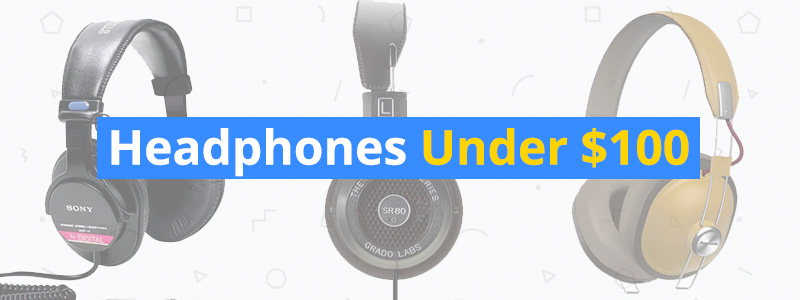 Best Headphones Under $100