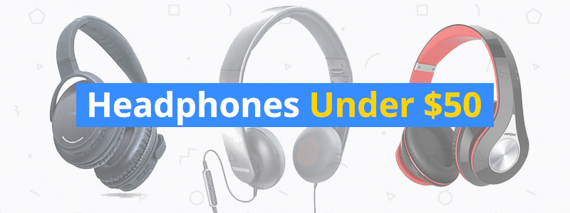 Best Headphones Under $50