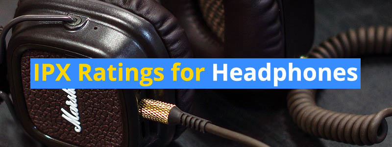 IPX Ratings for Headphones Explained – What Each Rating Means