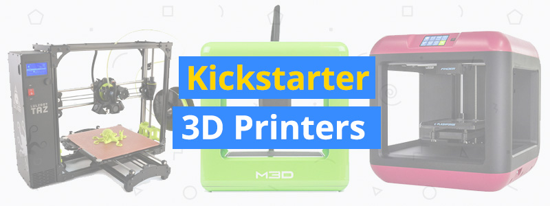 Best 3D Printers with Kickstarter Origins