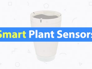 6 Best Smart Plant Sensors & Gardening Pots of 2019